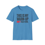 This Is My Warm-Up, Don't Talk To Me T-Shirt