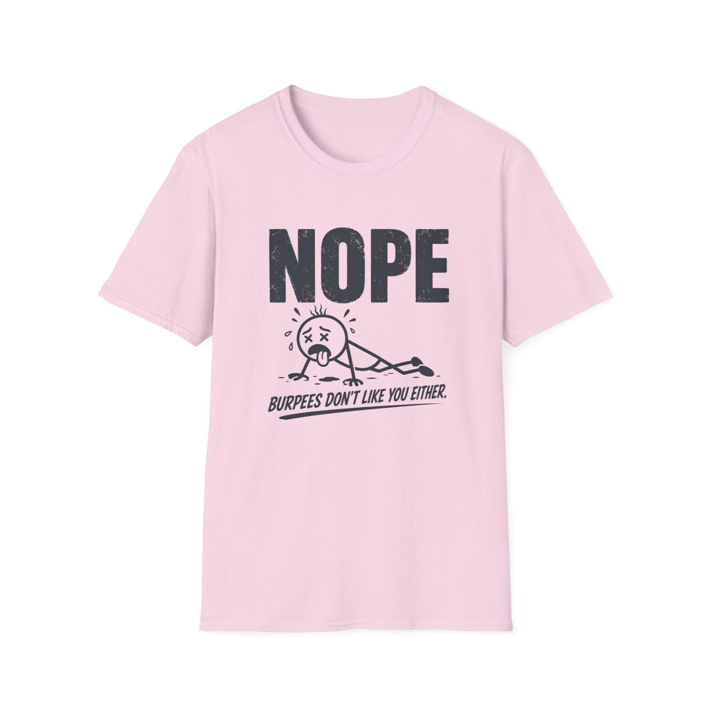 NOPE, Burpees Don't Like You Either T-Shirt