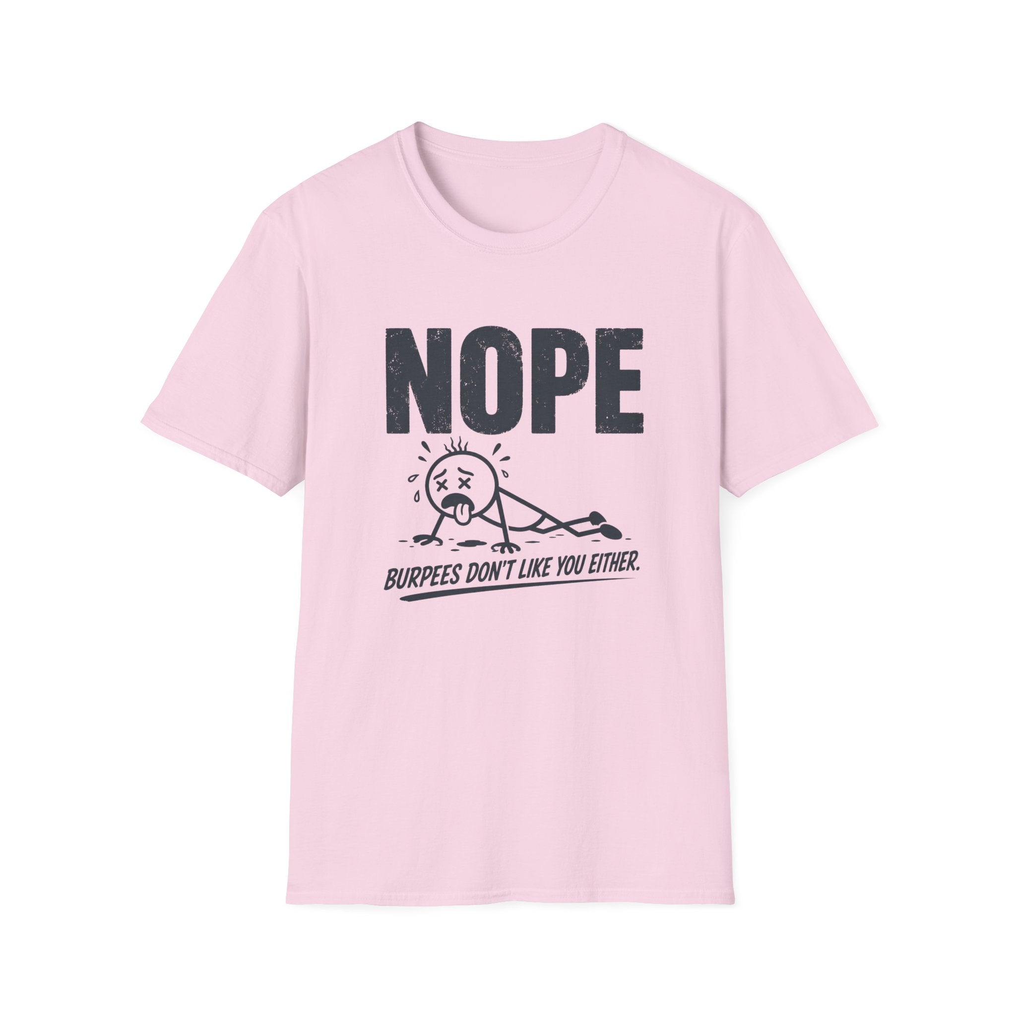 NOPE, Burpees Don't Like You Either T-Shirt