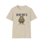 Did Not Want To! T-Shirt