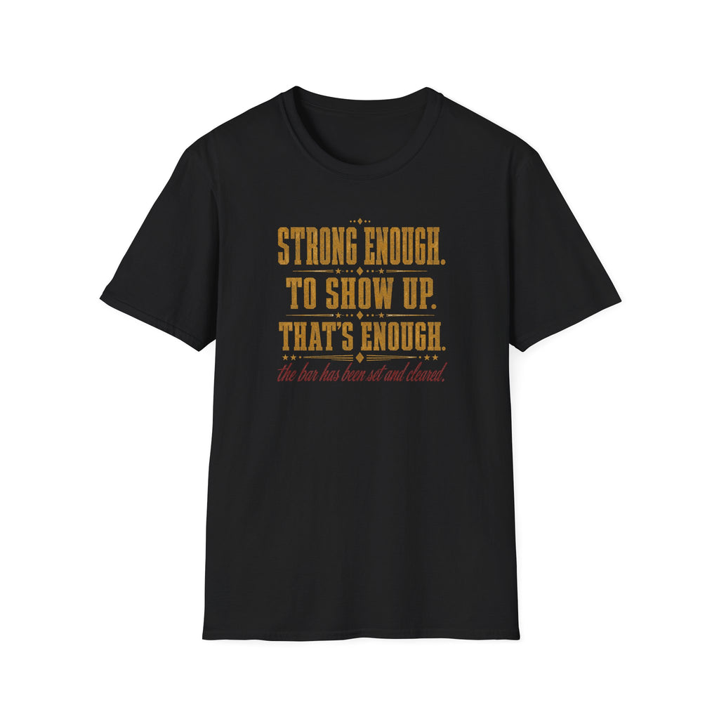 Strong Enough. To Show Up. That's Enough T-Shirt