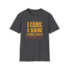 I Came. I Saw. I Needed A Minute T-Shirt