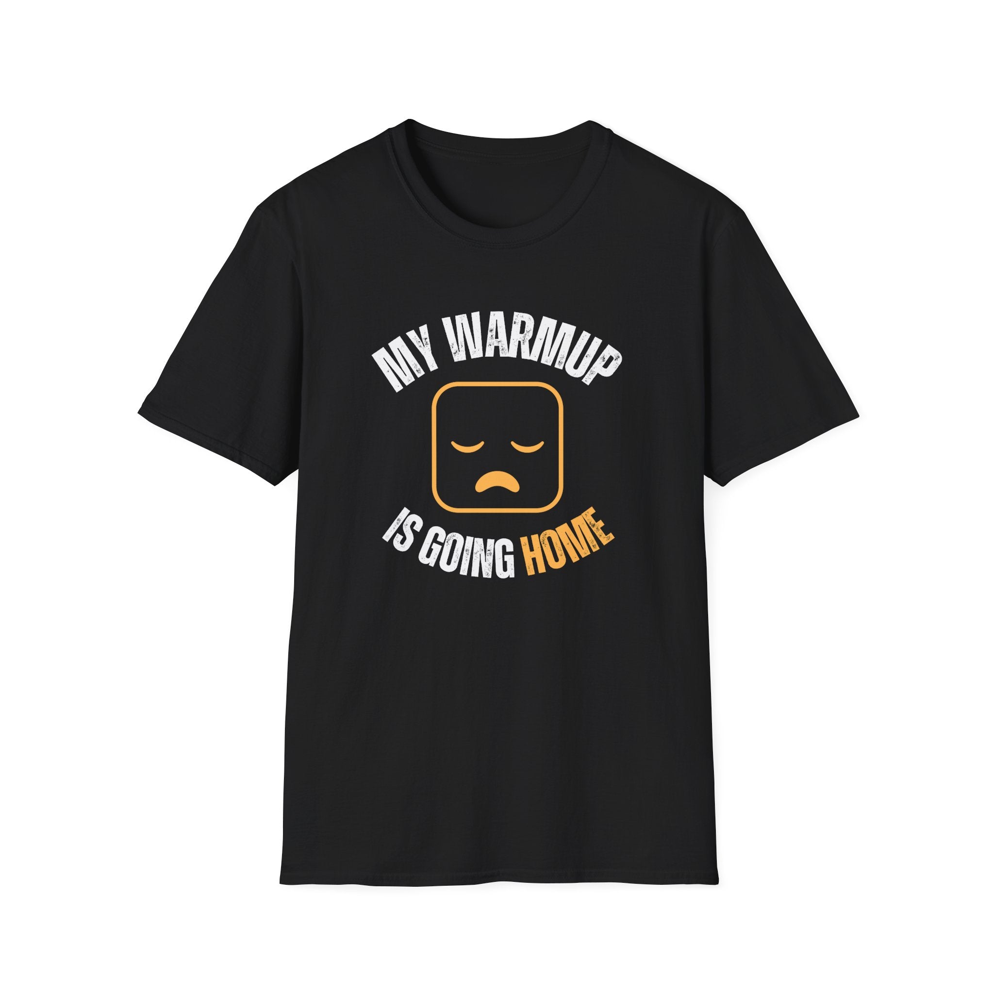 My Warmup Is Going Home T-Shirt