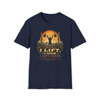 I Lift, I Sigh, I Lift Again T-Shirt