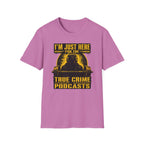 I'm Just Here For The PodCasts T-Shirt
