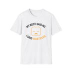 My Body Said No T-Shirt