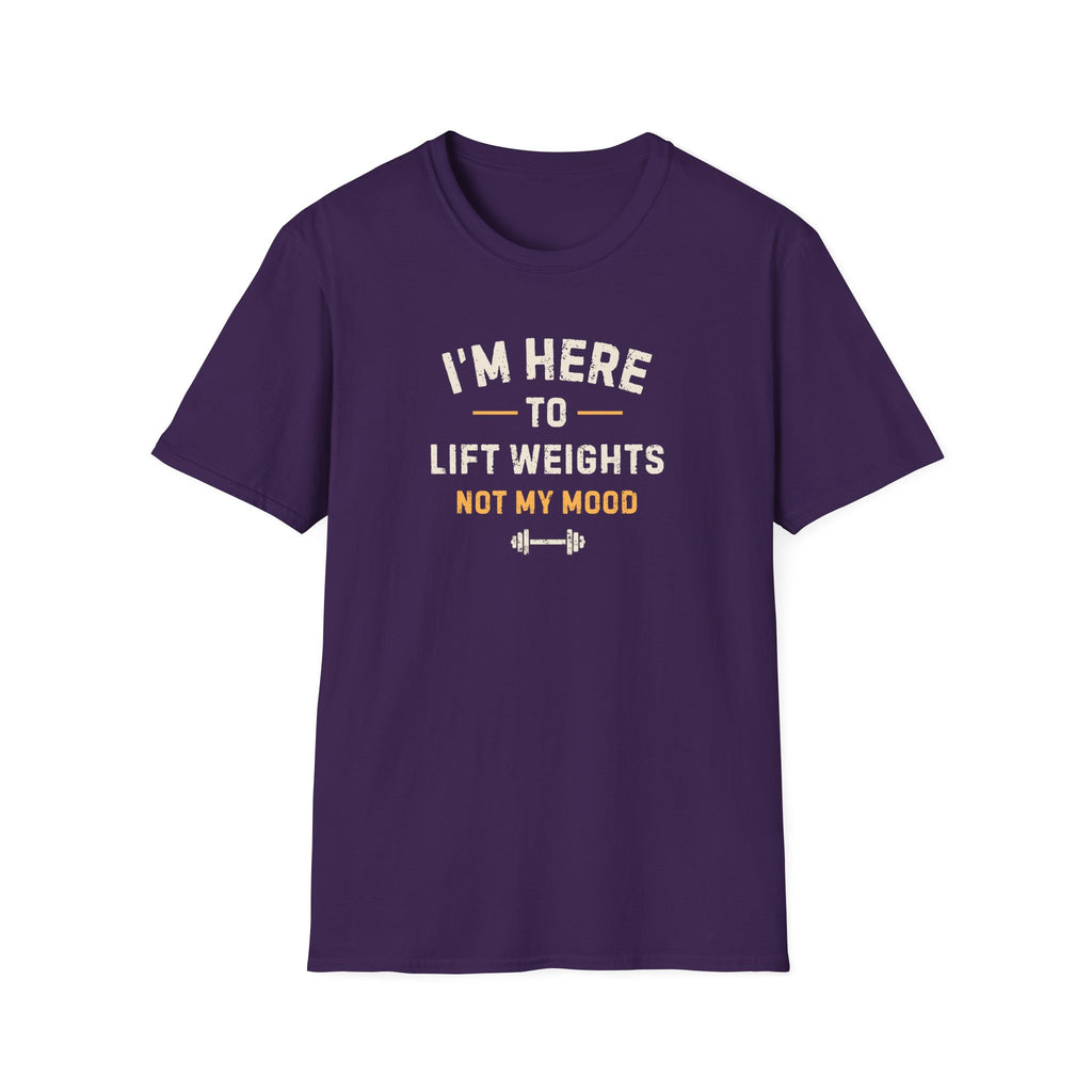 I'm Here To LIft Weights Not My Mood T-Shirt
