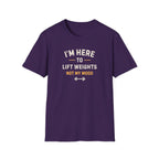 I'm Here To LIft Weights Not My Mood T-Shirt