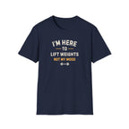 I'm Here To LIft Weights Not My Mood T-Shirt