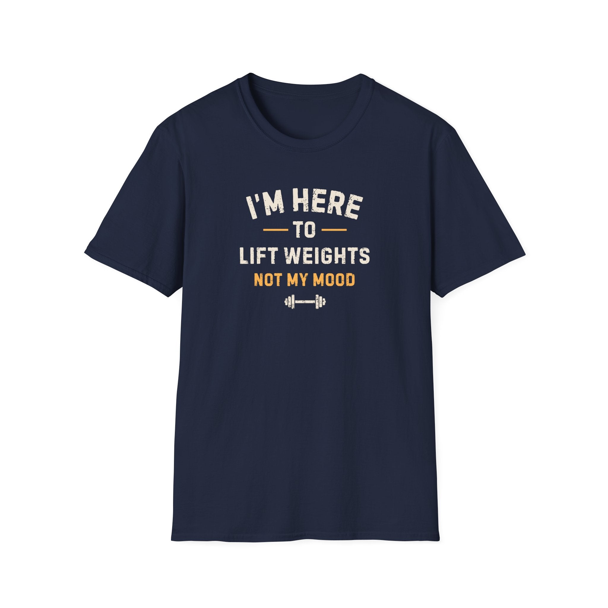 I'm Here To LIft Weights Not My Mood T-Shirt