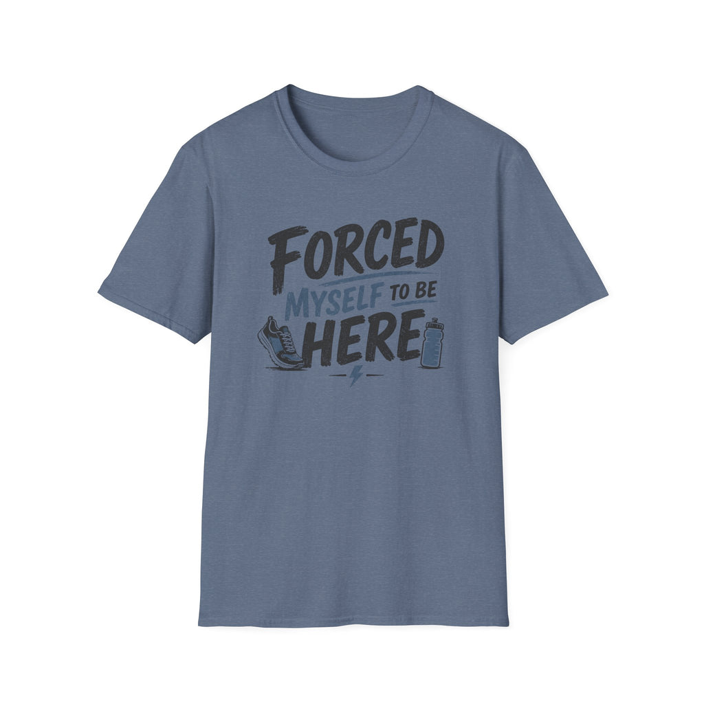 Forced Myself To Be Here T-Shirt