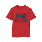 My Sweat Is Just Effort Leaking T-Shirt
