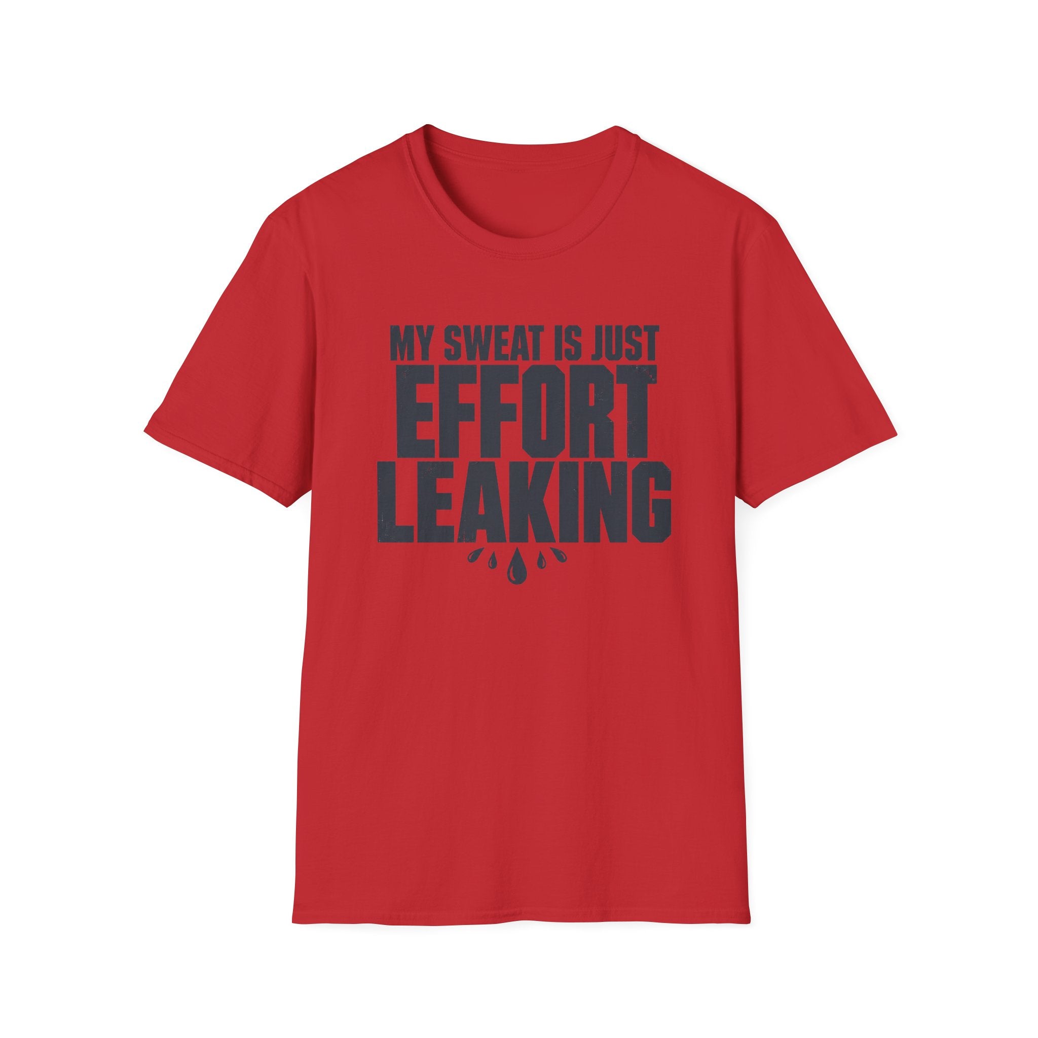 My Sweat Is Just Effort Leaking T-Shirt