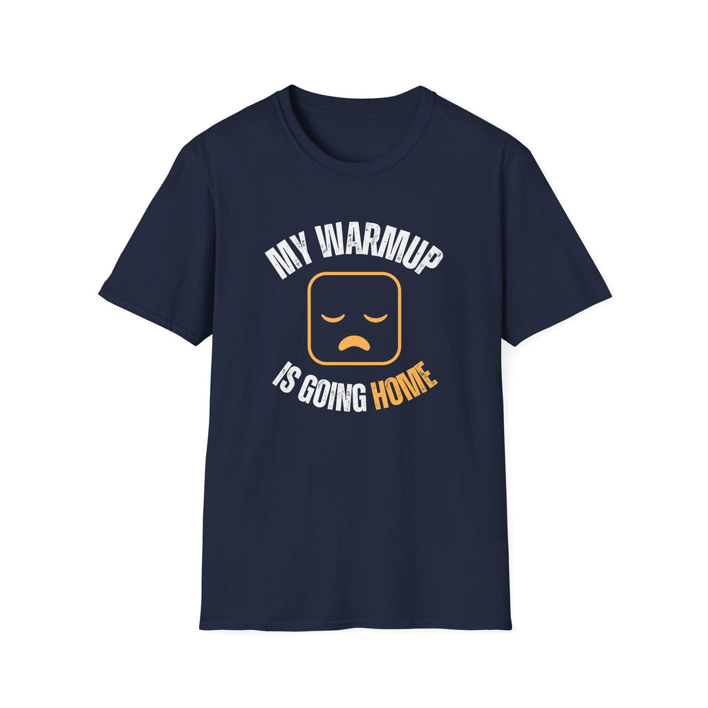 My Warmup Is Going Home T-Shirt