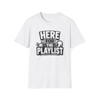 Here For The Playlist T-Shirt