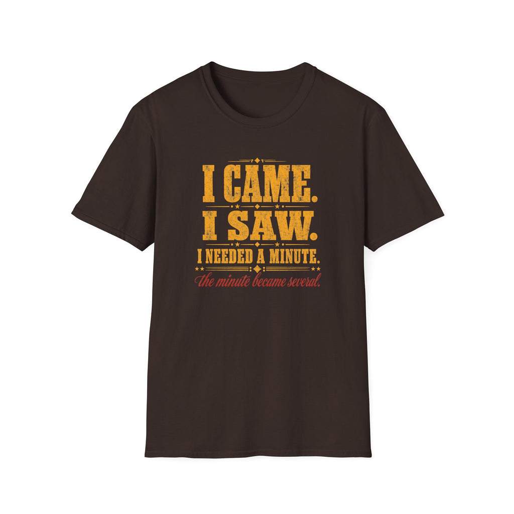 I Came. I Saw. I Needed A Minute T-Shirt
