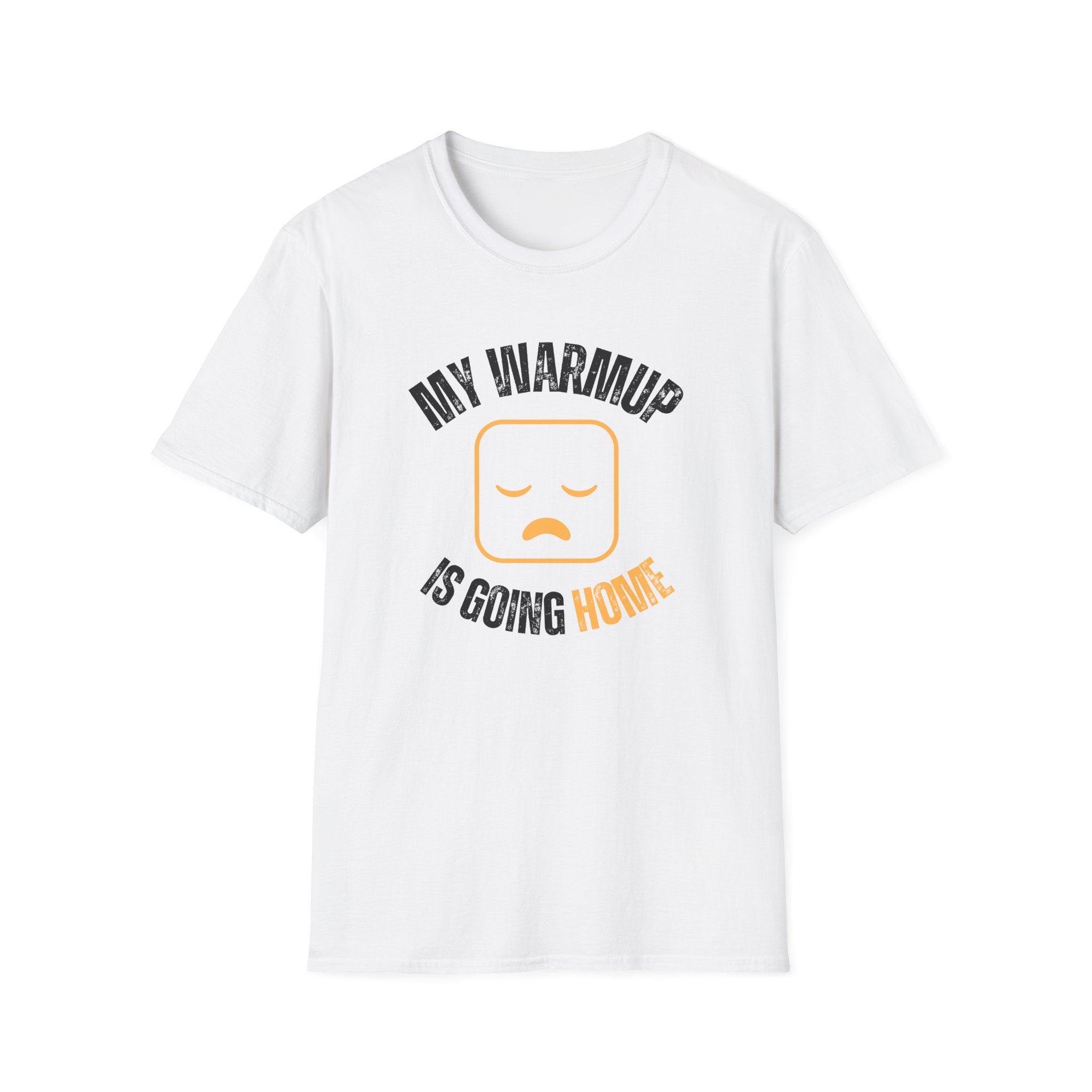 My Warmup Is Going Home T-Shirt