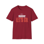 Fine. Whatever. Let's Go T-Shirt