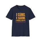 I Came. I Saw. I Needed A Minute T-Shirt