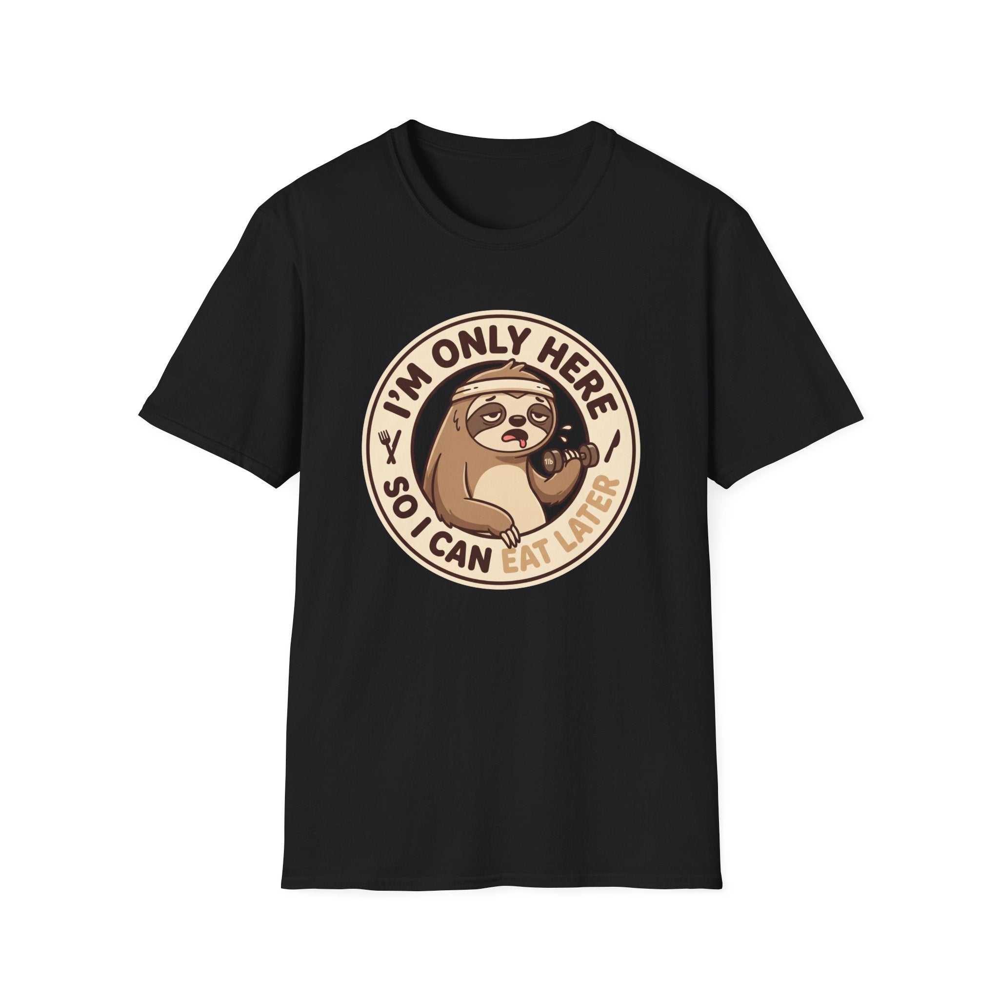 I'm Only Here So I Can Eat Later T-Shirt