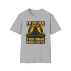 I'm Just Here For The PodCasts T-Shirt