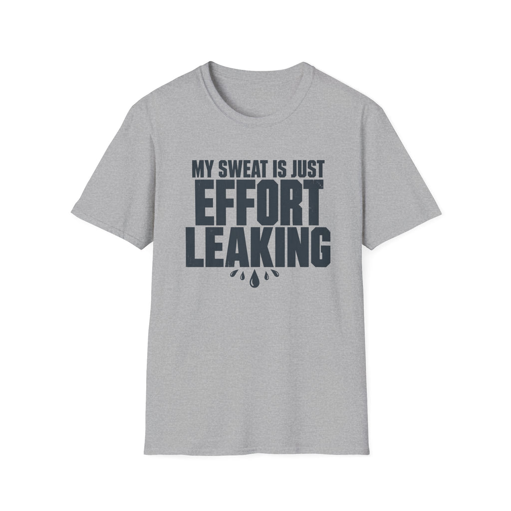 My Sweat Is Just Effort Leaking T-Shirt
