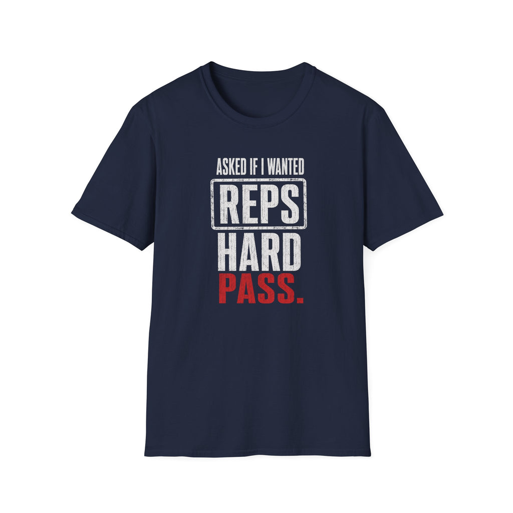 Asked If I Wanted Reps: Hard Pass T-Shirt