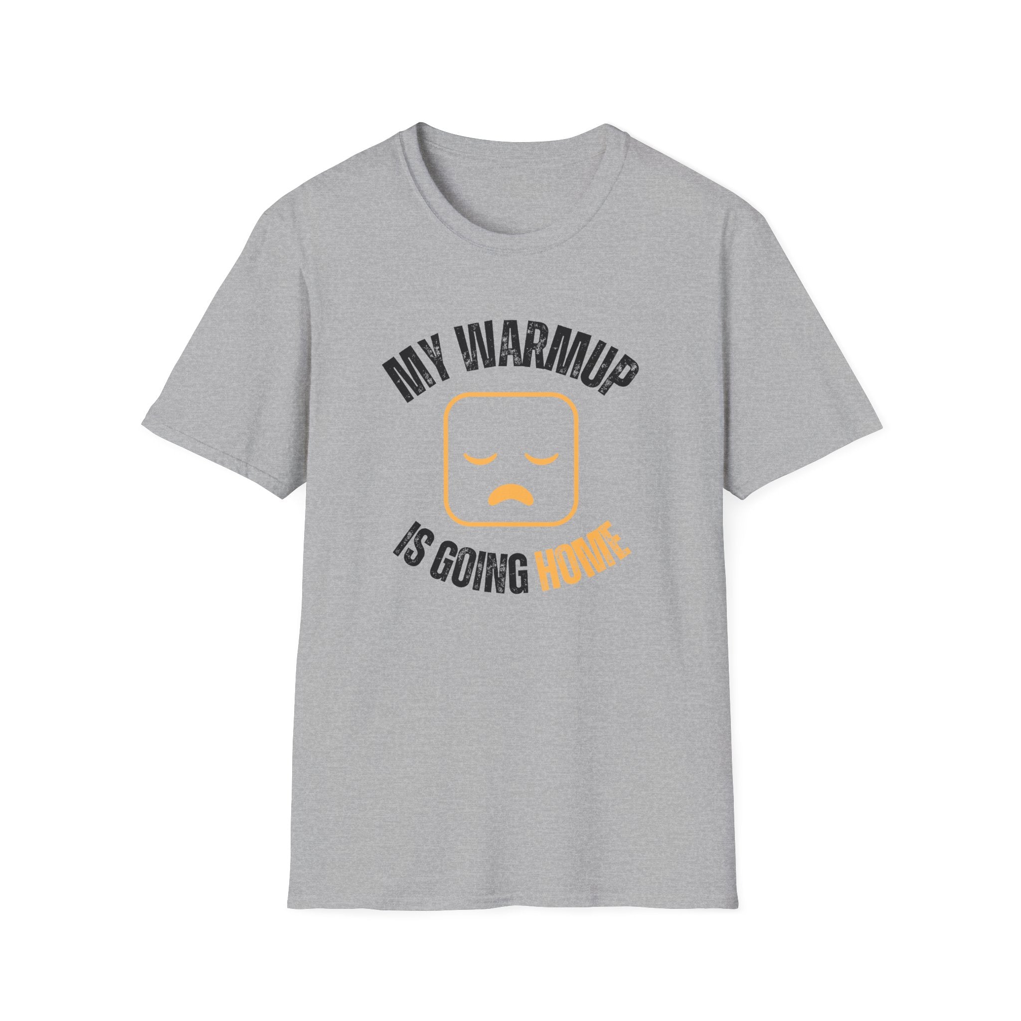 My Warmup Is Going Home T-Shirt