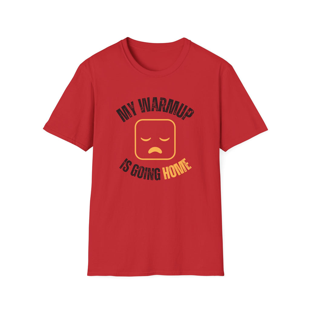 My Warmup Is Going Home T-Shirt
