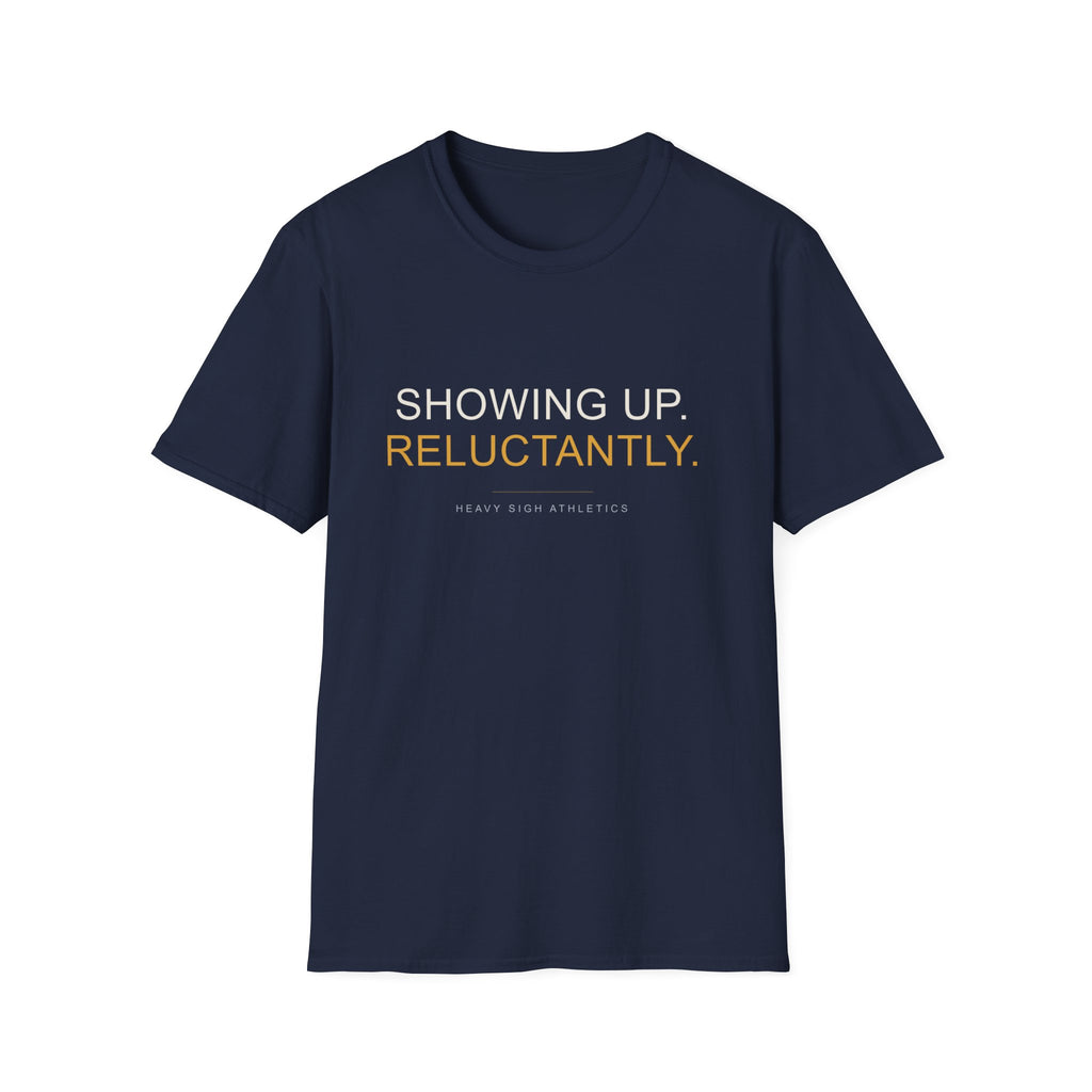 Showing Up Reluctantly T-Shirt