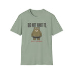 Did Not Want To! T-Shirt