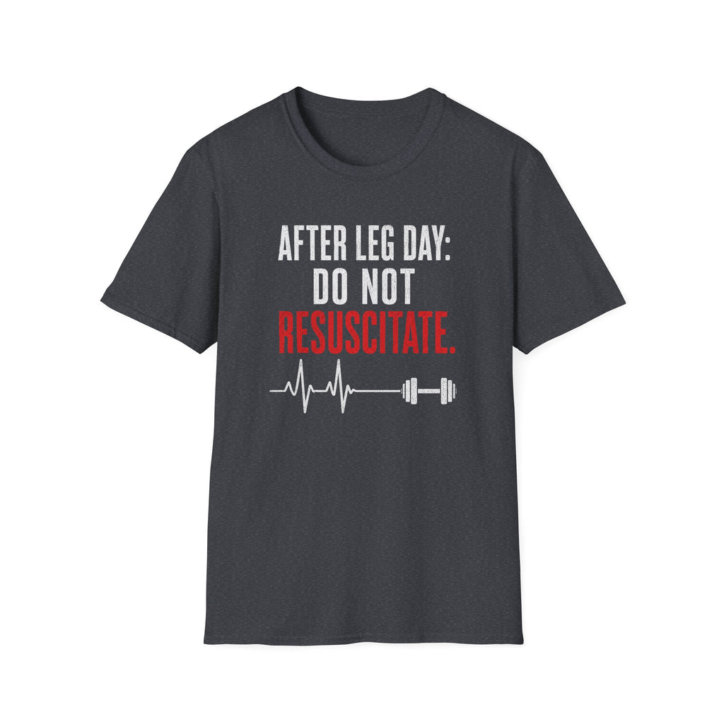 After Leg Day: Do Not Resuscitate T-Shirt