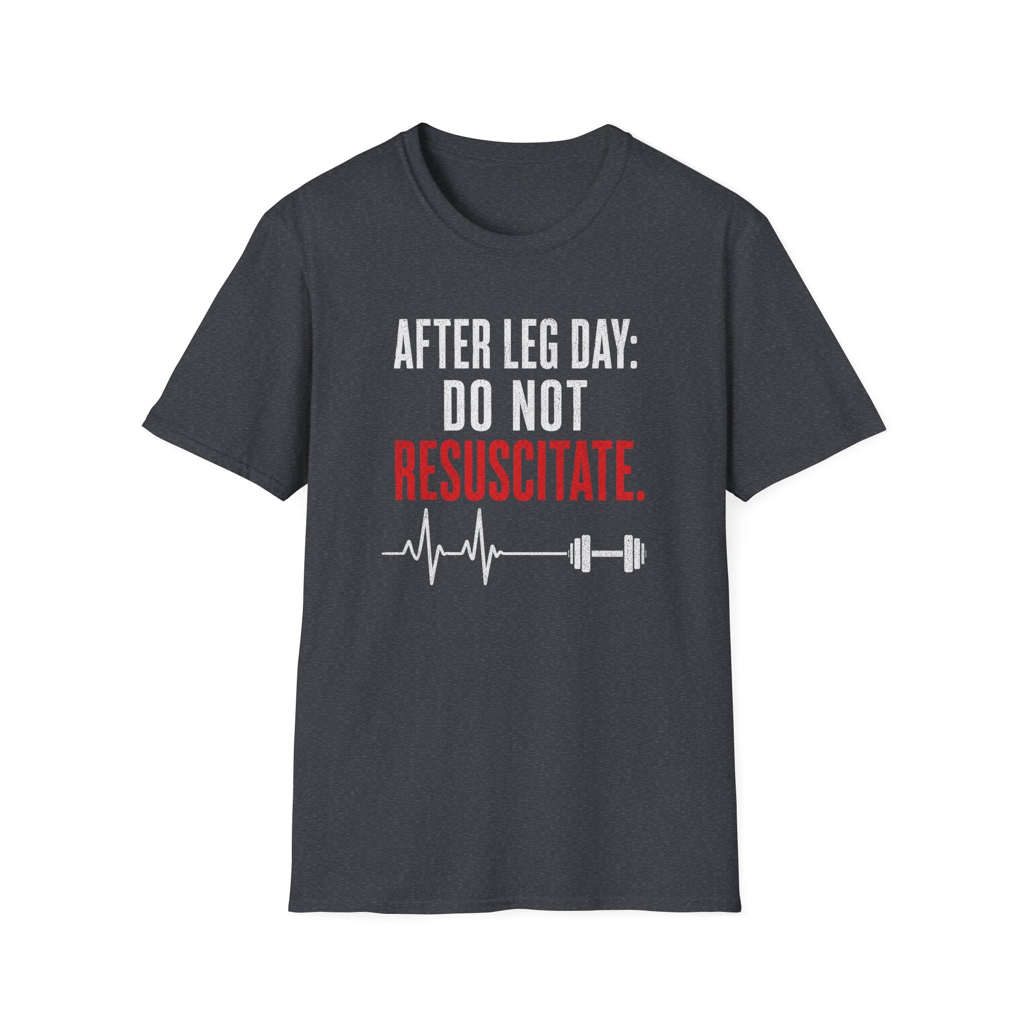After Leg Day: Do Not Resuscitate T-Shirt