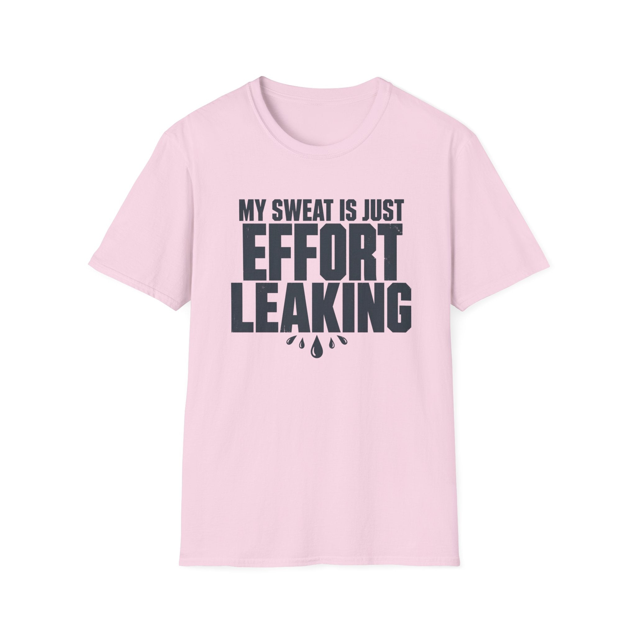 My Sweat Is Just Effort Leaking T-Shirt