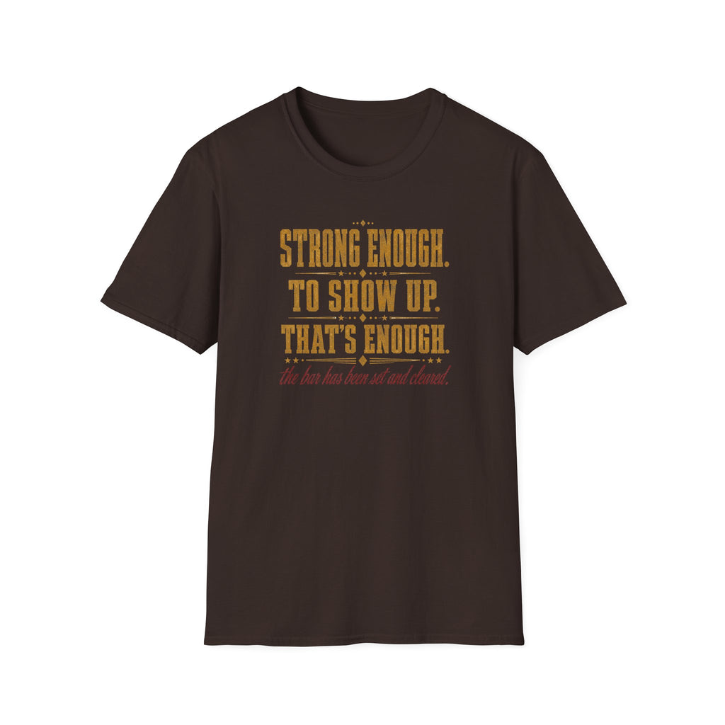 Strong Enough. To Show Up. That's Enough T-Shirt
