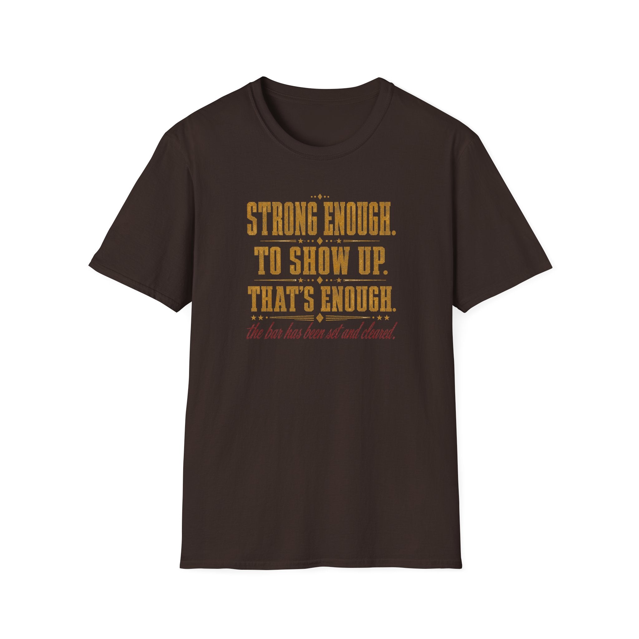 Strong Enough. To Show Up. That's Enough T-Shirt