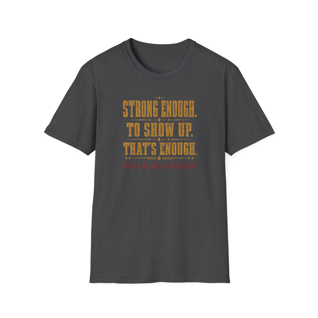 Strong Enough. To Show Up. That's Enough T-Shirt