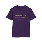 Showing Up Reluctantly T-Shirt