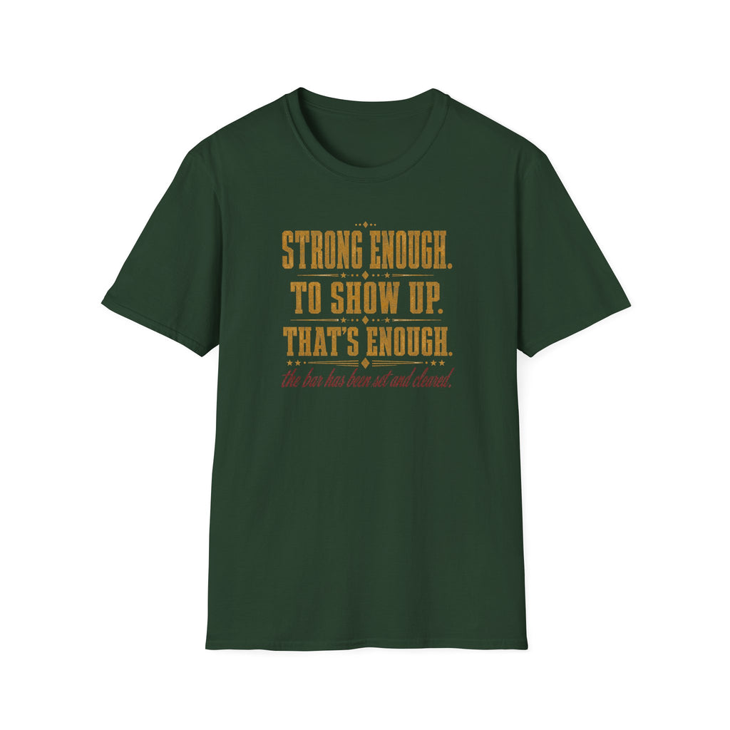 Strong Enough. To Show Up. That's Enough T-Shirt