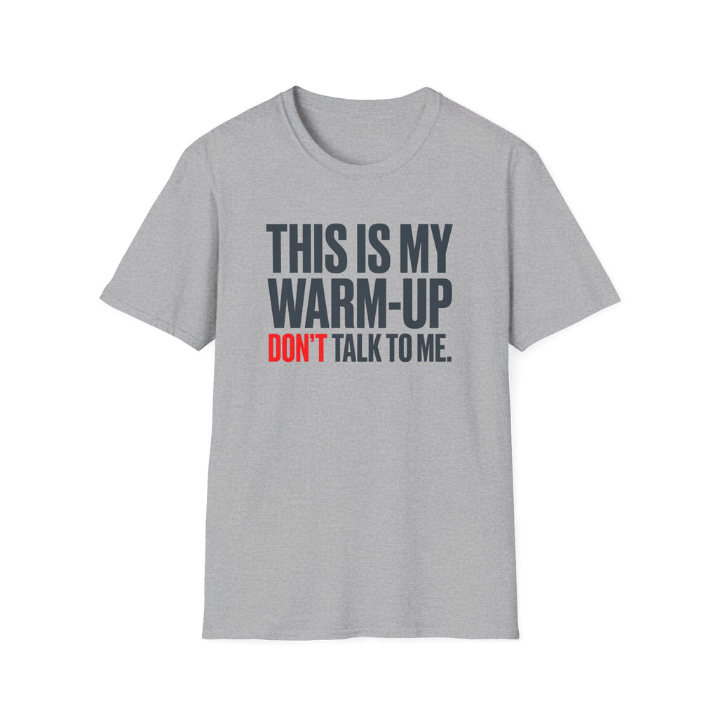 This Is My Warm-Up, Don't Talk To Me T-Shirt