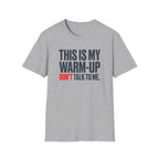 This Is My Warm-Up, Don't Talk To Me T-Shirt