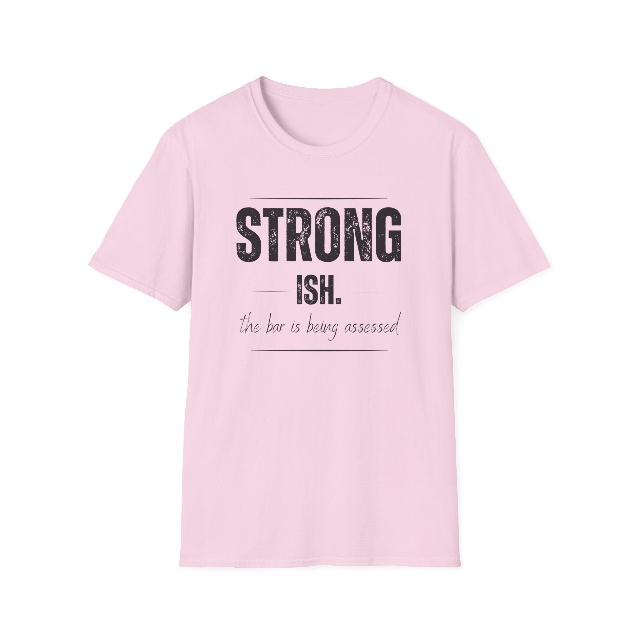 Strong. Ish. The Bar Is Being Assessed T-Shirt