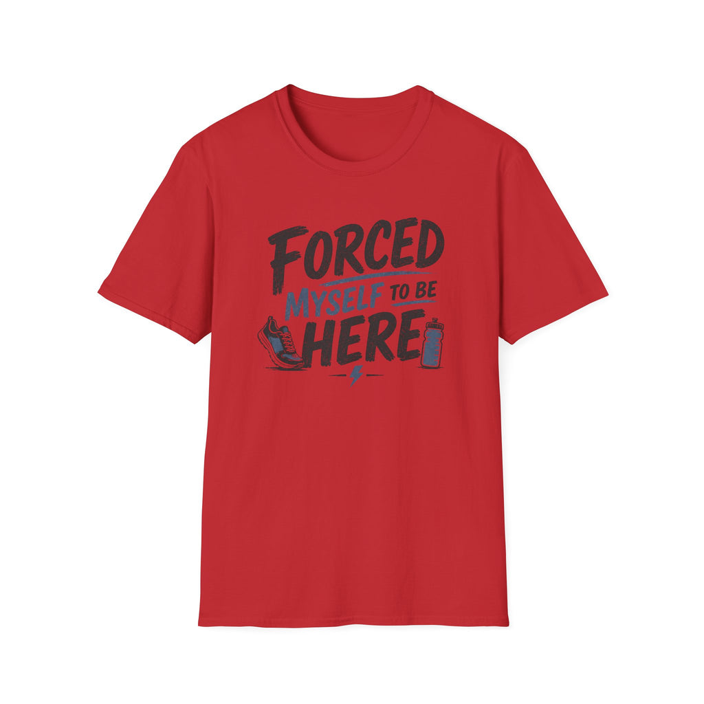 Forced Myself To Be Here T-Shirt