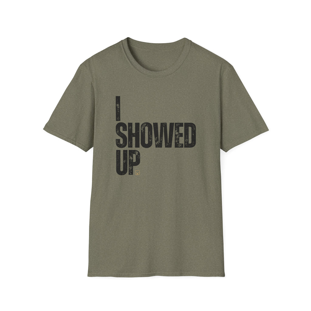I Showed Up T-Shirt
