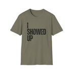 I Showed Up T-Shirt
