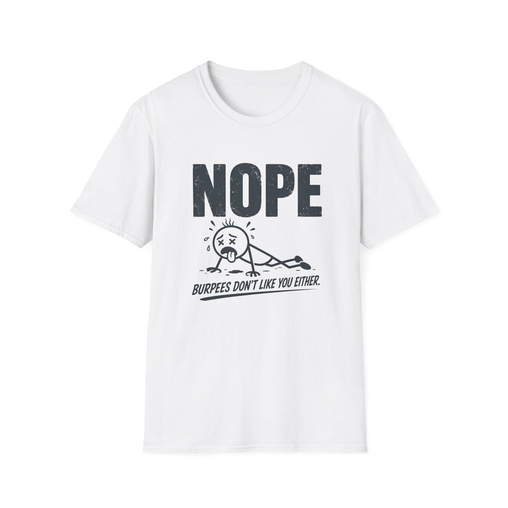NOPE, Burpees Don't Like You Either T-Shirt