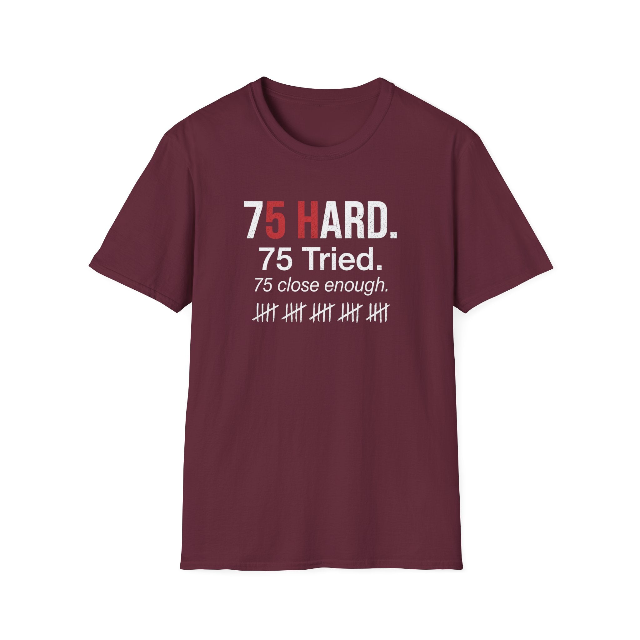 75 Hard, Tried, Close Enough T-Shirt