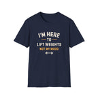 I'm Here to Lift Weights Not My Mood T-Shirt