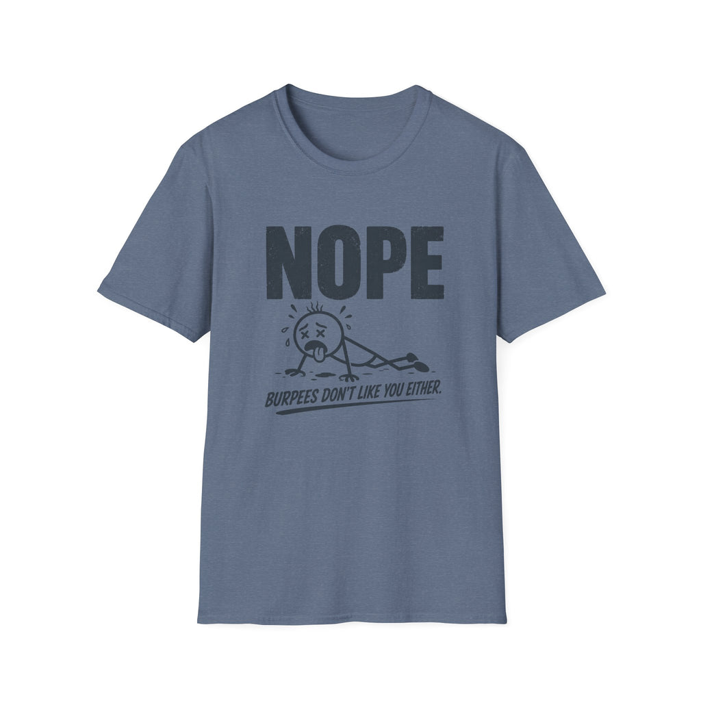 NOPE, Burpees Don't Like You Either T-Shirt