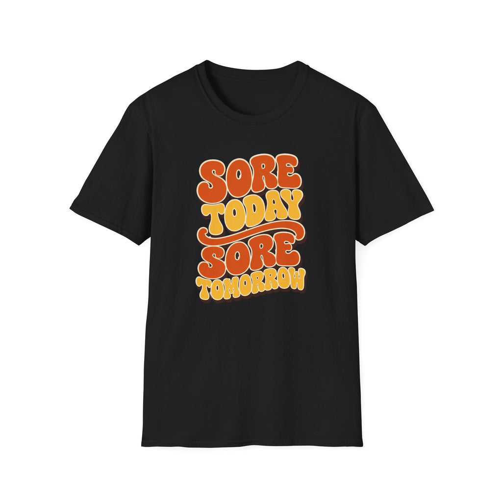 Sore Today Sore Tomorrow T-Shirt